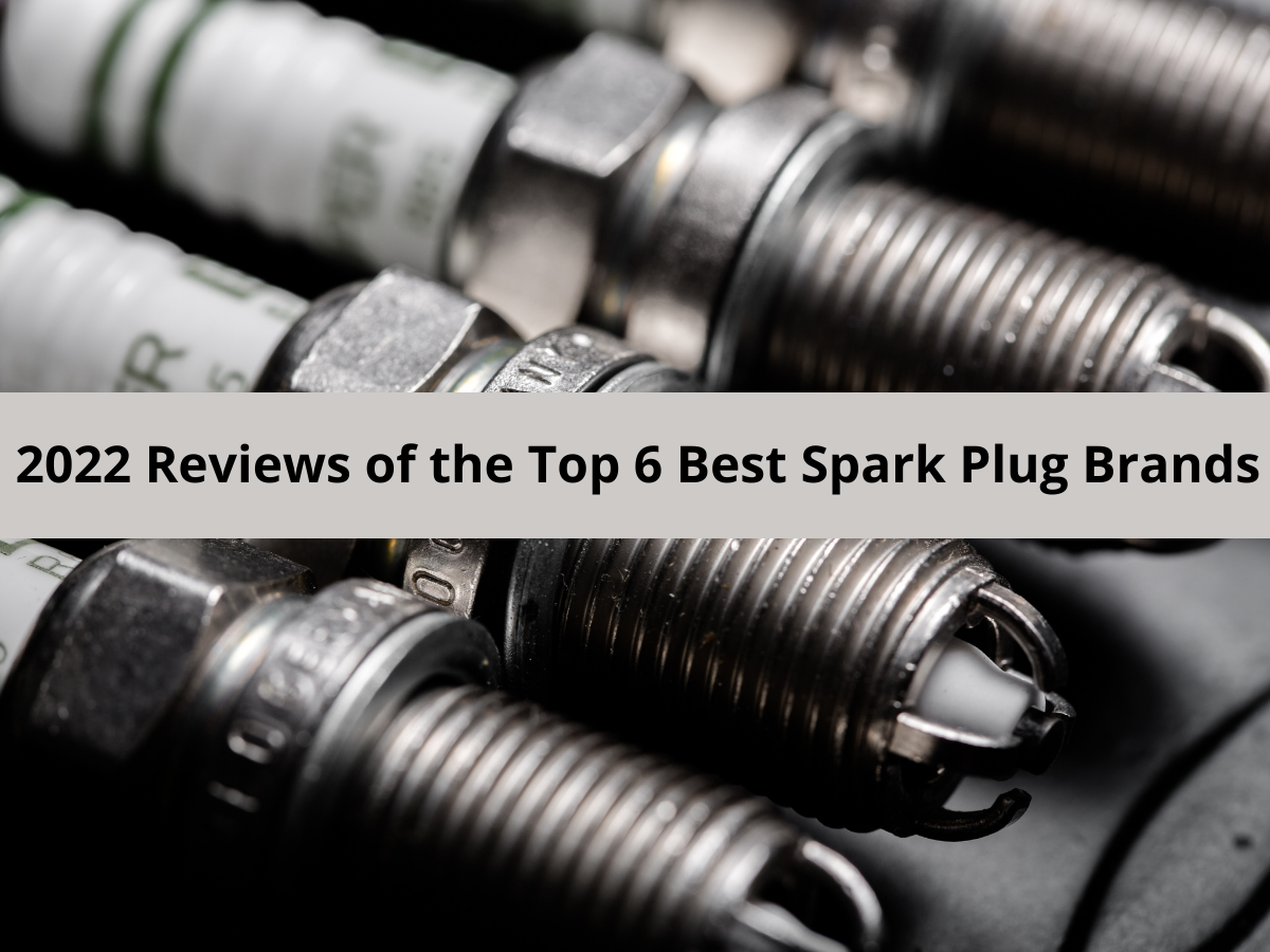 2022 Reviews of the Top 6 Best Spark Plug Brands